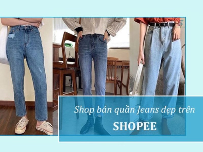 Top 15+ shop bán quần jean đẹp trên Shopee bạn nên note lại ngay!